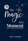The Magic of a Moment - Gary L. Fretwell - 9798991946704