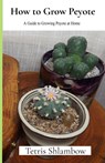 How to Grow Peyote - Tetris Shlambow - 9798991967709