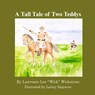 A Tall Tale of Two Teddys - Lawrence Lee "Wick" Wickstrom - 9798991993791