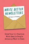 Write Better Newsletters - Camille Freeman - 9798992033816