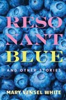 Resonant Blue and Other Stories - Mary Vensel White - 9798992040579