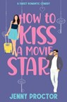 How to Kiss a Movie Star - Jenny Proctor - 9798992079609
