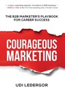 Courageous Marketing: The B2B Marketer's Playbook for Career Success - Udi Ledergor - 9798992178418