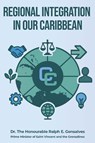 Regional Integration in Our Caribbean - Ralph E Gonsalves - 9798992225174