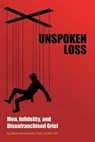 Unspoken Loss: Men, Infidelity, and Disenfranchised Grief - Elliott Kronenfeld, PhD, LICSW, CST - 9798992238853