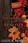 Friendsgiving with Benefits - Lizzie B Brown - 9798992288124
