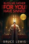 Bless Me Father FOR YOU Have Sinned - Bruce Lewis - 9798992296914