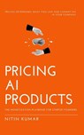 Pricing AI Products: The Monetization Playbook for Startup Founders - Nitin Kumar - 9798992302417