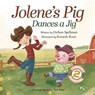 Jolene's Pig Dances a Jig - Deann Spellman - 9798992309812