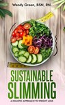 Sustainable Slimming: A Holistic Approach To Weight Loss - Wendy Green - 9798992315943