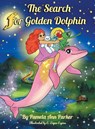 The Search for Golden Dolphin - Pamela Ann Parker - 9798992326161
