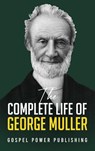 The Complete Life Of George Muller - George Muller ; J. D. Langton ; Gospel Power Publishing - 9798992326512