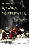 The Tao of Rowing Whitewater - John French - 9798992361827