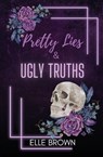 Pretty Lies & Ugly Truths - Elle Brown - 9798992365214