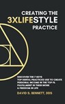 Creating the 3XLIFEstyle Practice - David Bennett - 9798992366303