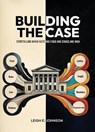 Building The Case - Leigh E. Johnson - 9798992380002
