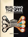 Building The Case - Leigh E. Johnson - 9798992380019