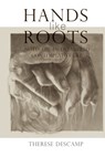 Hands Like Roots: Notes on an Entangled Contemplative Life - Therese Descamp - 9798992412864