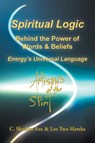 Spiritual Logic Behind the Power of Words & Beliefs - C. Shadow Fox ; Lee Two Hawks - 9798992442304