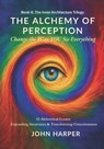 The Alchemy of Perception: Change the Way YOU See Everything - John Harper - 9798992443875