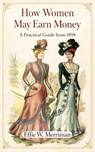 How Women May Earn Money - Effie W. Merriman - 9798992447767