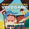 The Day I Got Stuck In A Video Game - Cheryl Allison Barber - 9798992457322