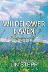 Wildflower Haven - Lin Stepp - 9798992480528