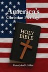 America's Christian Heritage - Pastor John H. Miller - 9798992481327