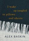 I wake up tangled in pillows and sheets - Alex Baskin - 9798992506402