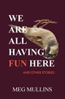 We Are All Having Fun Here - Meg Mullins - 9798992506440