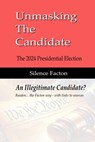 Unmasking The Candidate: 2024 Presidential Election - An Illegitmate Candidate? - Silence Facton - 9798992525601