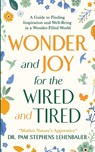 Wonder and Joy for the Wired and Tired - Pam Stephens Lehenbauer - 9798992526806