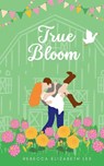True Bloom - Rebecca Elizabeth Lee - 9798992534733