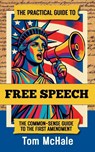 The Practical Guide to Free Speech - Tom McHale - 9798992550061