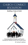 Church Conflict Resolution: Building Unity in Faith - Larry D. Andrews - 9798992571011