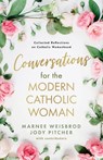 Conversations for the Modern Catholic Woman - Marnee Weisbrod ; Jody Pitcher - 9798992573404