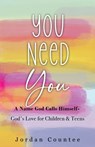 You Need You: A Name God Calls Himself- God's Love for Children and Teens - Jordan Countee - 9798992585681