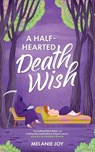 A Half-Hearted Death Wish - Melanie Joy - 9798992589801