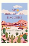 My Iridescent Daggers - Calista Ashmore - 9798992592733