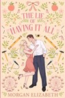 The Lie of Having It All - Morgan Elizabeth - 9798992629583