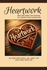 Heartwork - Mary Beth Woll Ma Lmhc Ctp ; Linda Smith Bs - 9798992631302