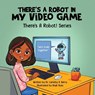 There's a Robot in my Video Game - Carlotta A. Berry - 9798992655711