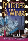 Murder in the Wings - Kate P Adams - 9798992677300