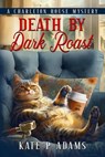 Death by Dark Roast - Kate P Adams - 9798992677317
