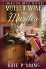 Mulled Wine and Murder - Kate P Adams - 9798992677355