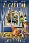 A Capital Crime - Kate P Adams - 9798992677386