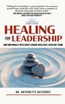 Healing for Leadership: How Emotionally Intelligent Leaders Build Safe, Resilient Teams - Antoinette Gutierrez - 9798992703436