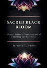 Sacred Black Bloom - Jasmine L. Smith - 9798992720303