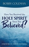 Have You Received the Holy Spirit Since You Believed? - Bobby Coleman - 9798992728828