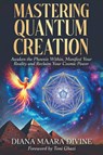 MASTERING QUANTUM CREATION - Diana Maara Divine - 9798992732009